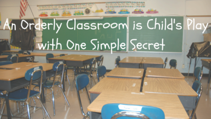 An Orderly Classroom is Child's Play with one simple secret